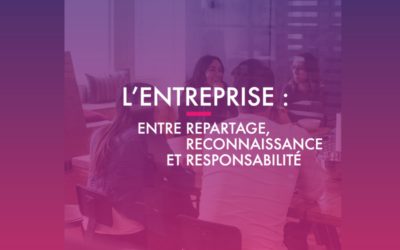 L&rsquo;entreprise : entre repartage, reconnaissance et responsabilité